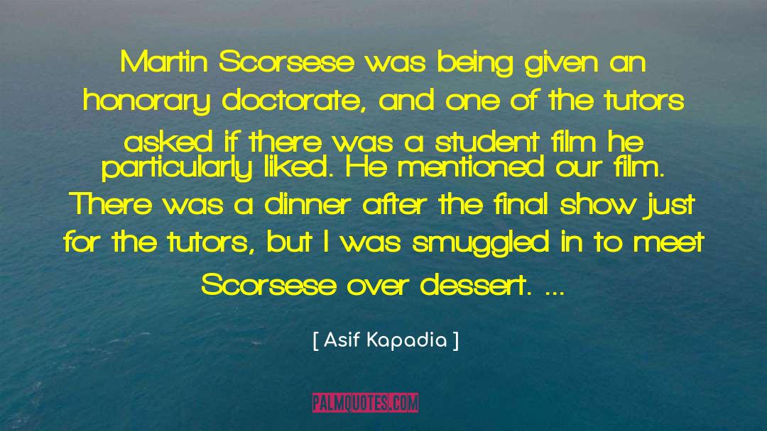 Dessert quotes by Asif Kapadia