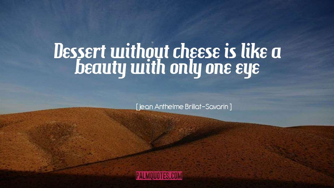 Dessert quotes by Jean Anthelme Brillat-Savarin