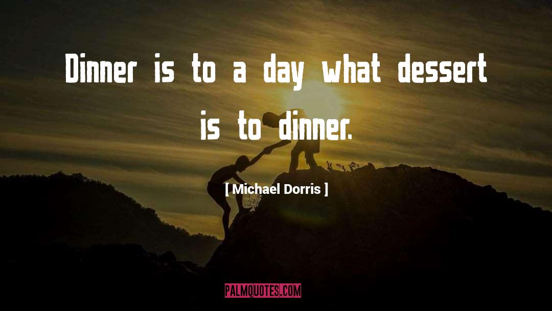 Dessert quotes by Michael Dorris