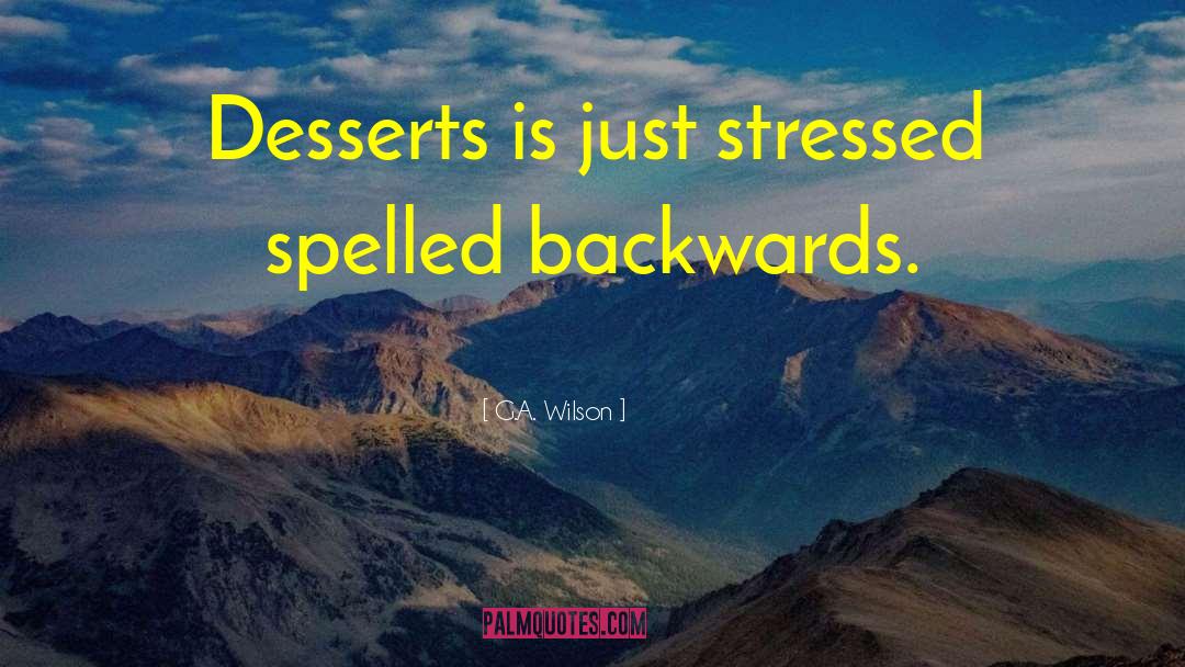 Desserts quotes by G.A. Wilson
