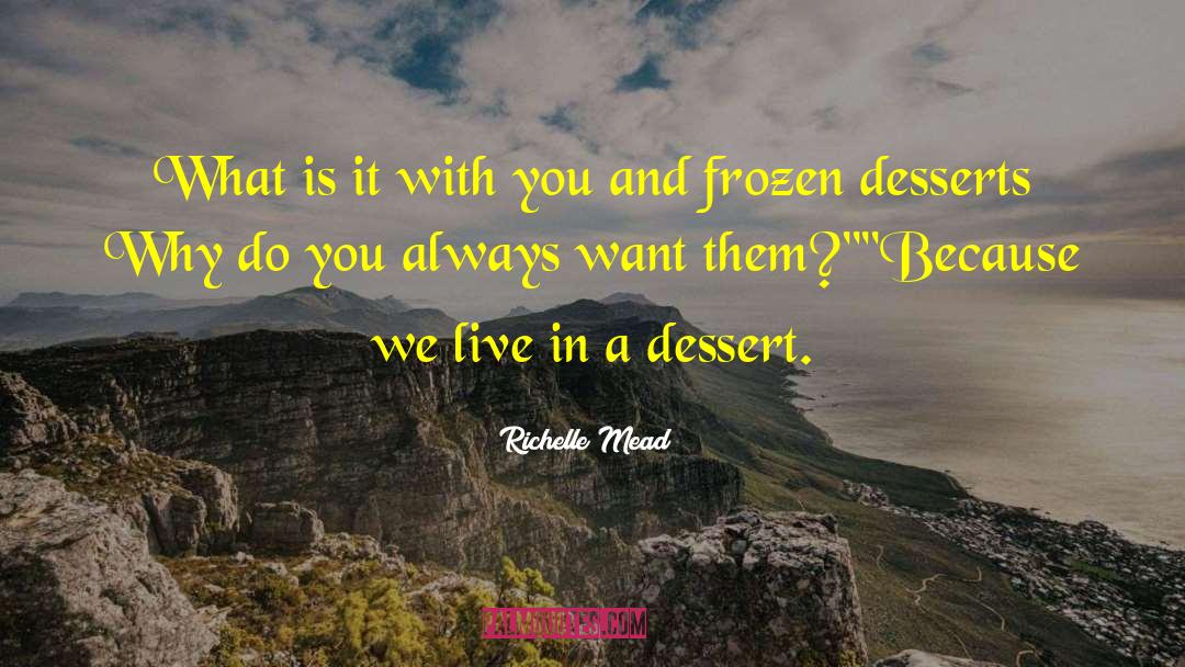 Desserts quotes by Richelle Mead