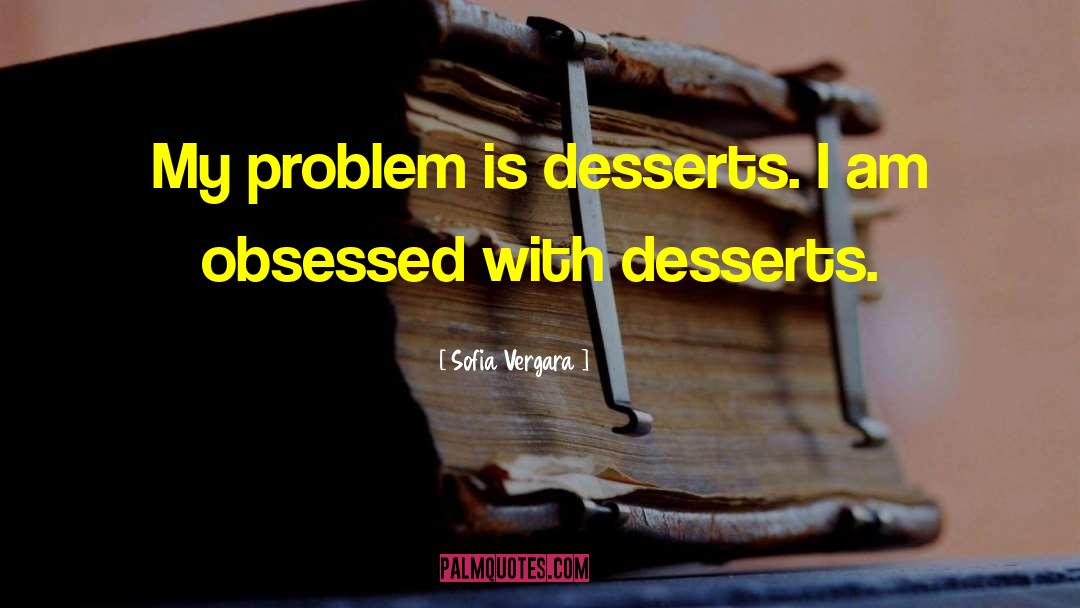 Desserts quotes by Sofia Vergara
