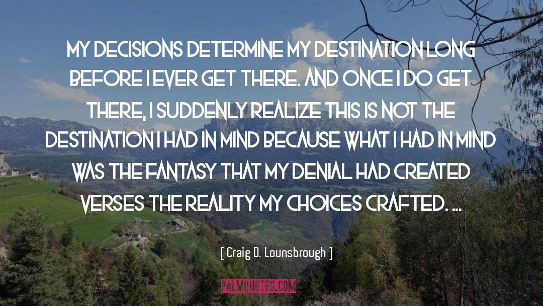 Destination quotes by Craig D. Lounsbrough