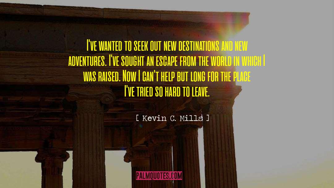 Destinations quotes by Kevin C. Mills
