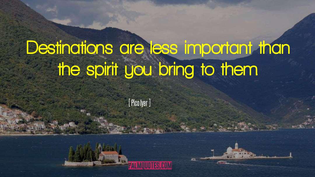 Destinations quotes by Pico Iyer