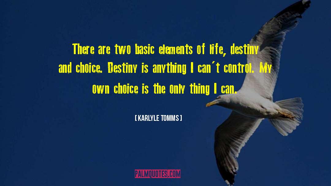 Destiny And Choice quotes by Karlyle Tomms