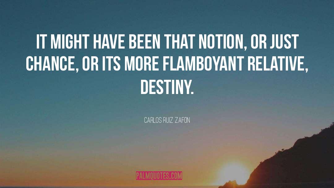 Destiny Chance quotes by Carlos Ruiz Zafon