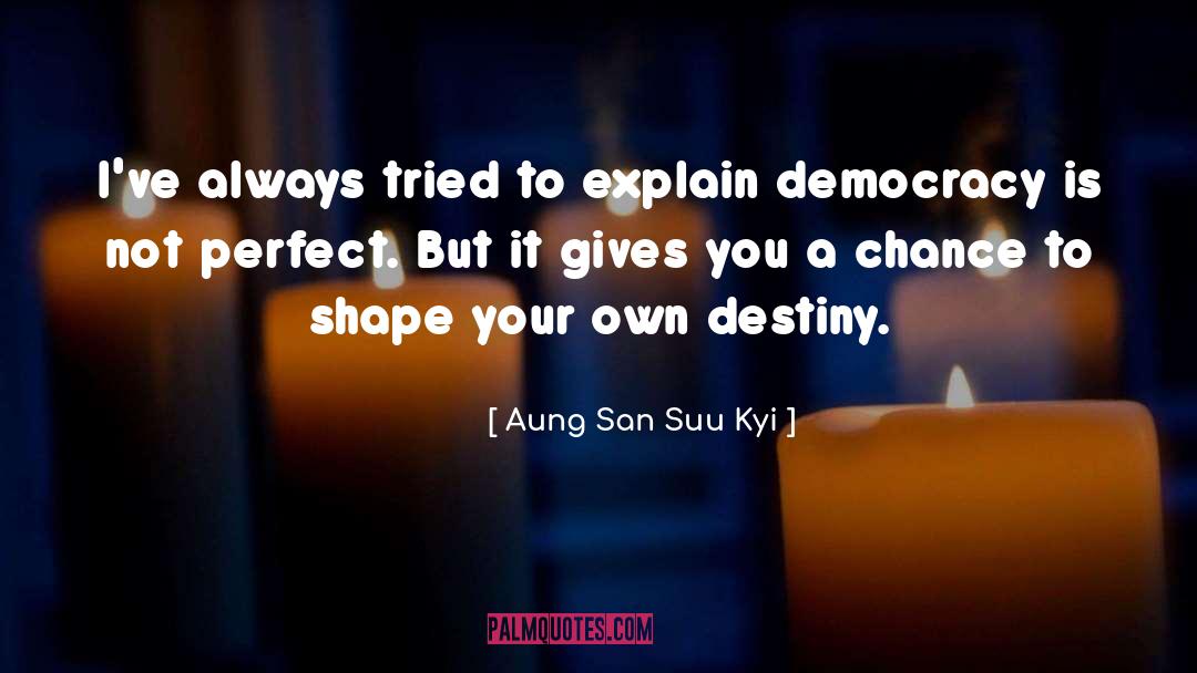 Destiny Chance quotes by Aung San Suu Kyi
