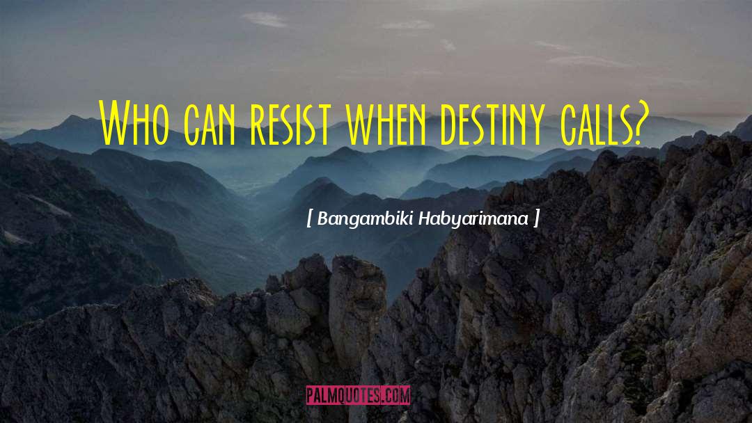 Destiny Decides Better quotes by Bangambiki Habyarimana