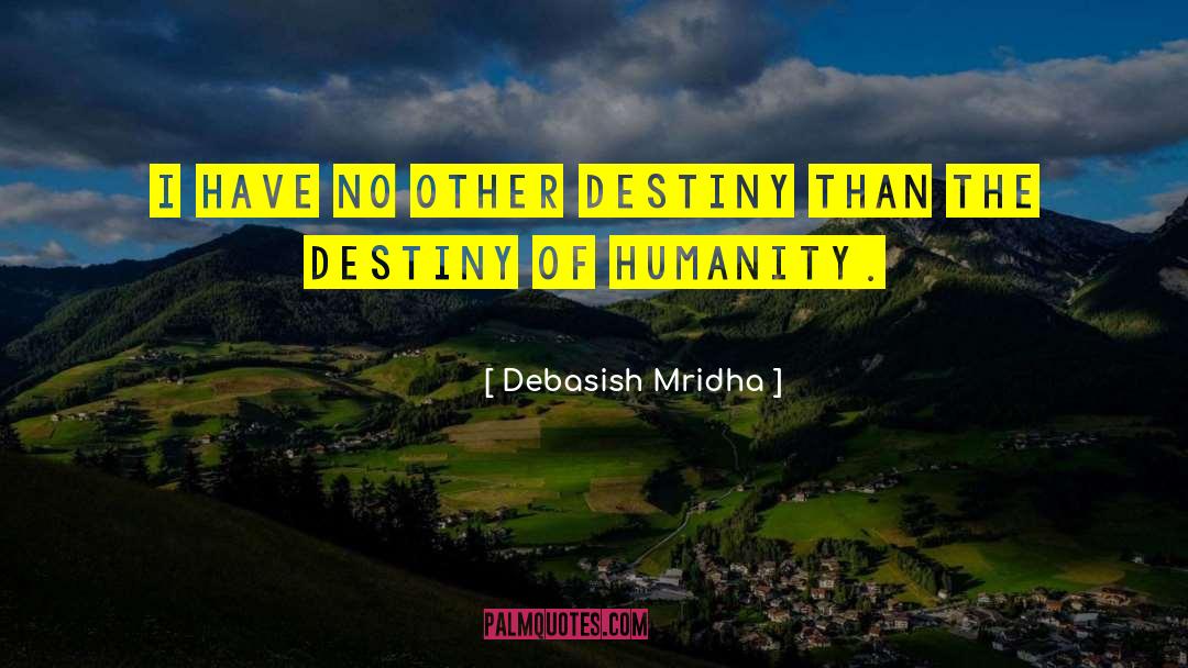 Destiny Of Humanity quotes by Debasish Mridha