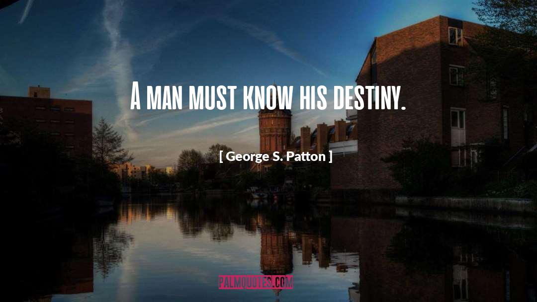 Destiny S Shadow quotes by George S. Patton