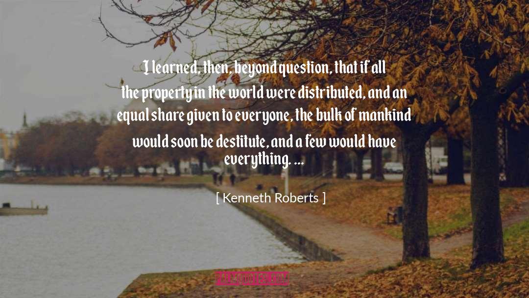 Destitute quotes by Kenneth Roberts