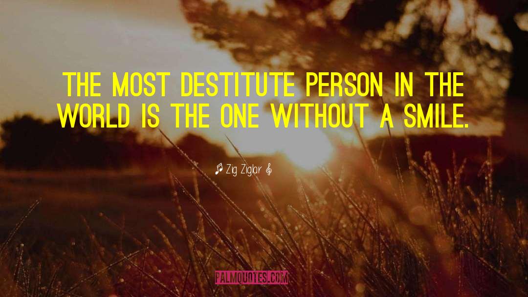 Destitute quotes by Zig Ziglar