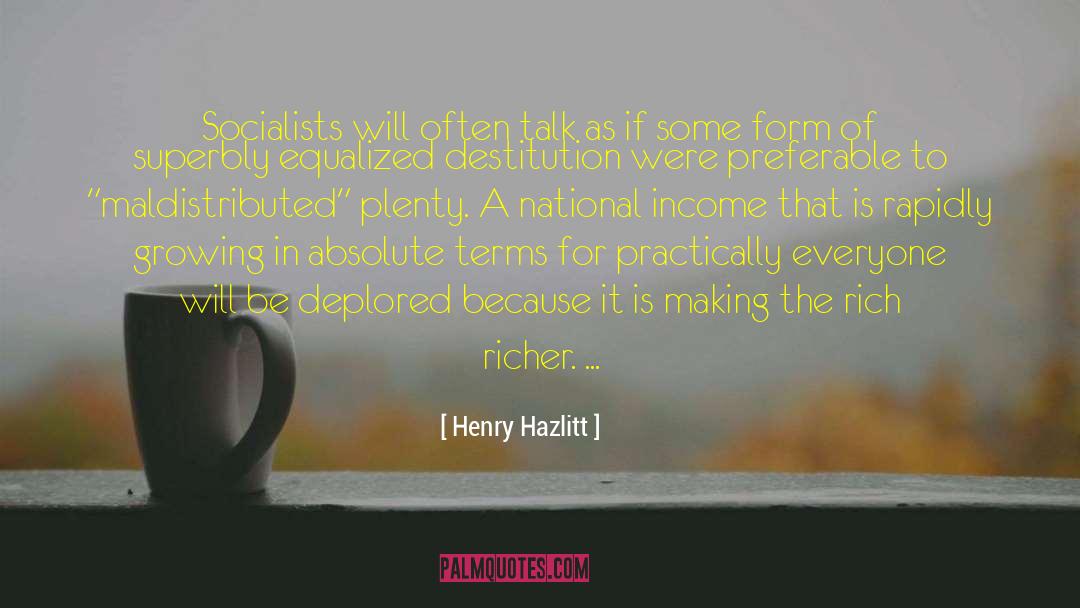Destitution quotes by Henry Hazlitt