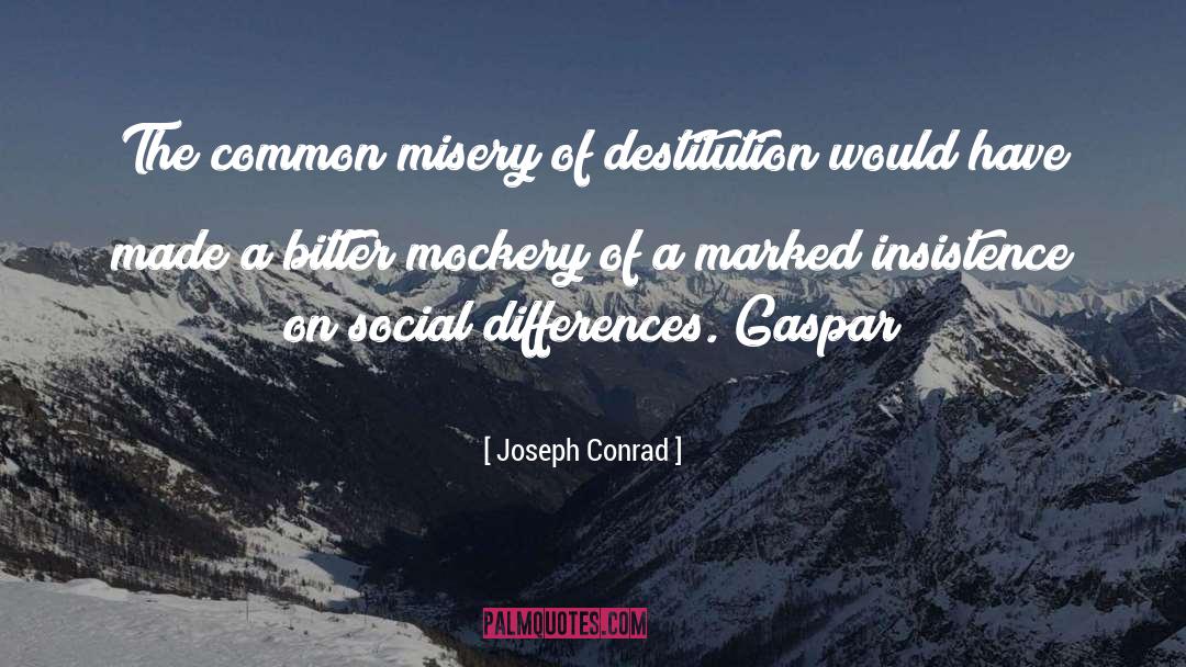 Destitution quotes by Joseph Conrad
