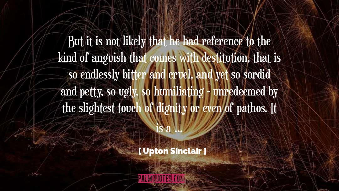 Destitution quotes by Upton Sinclair