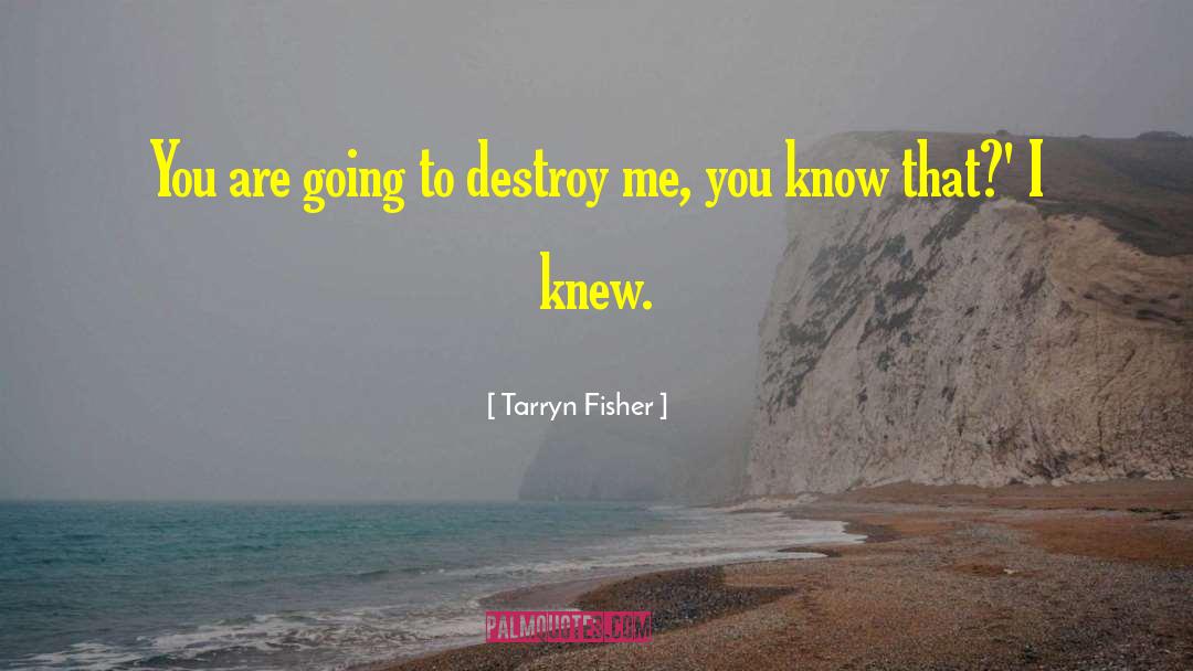 Destroy Me quotes by Tarryn Fisher