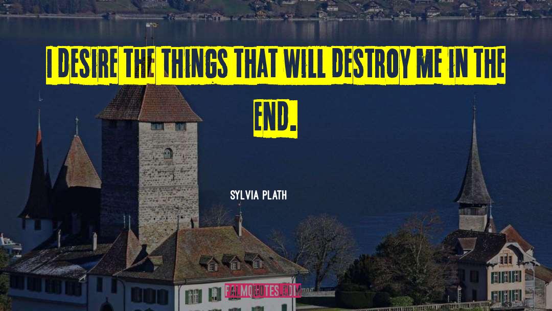 Destroy Me quotes by Sylvia Plath