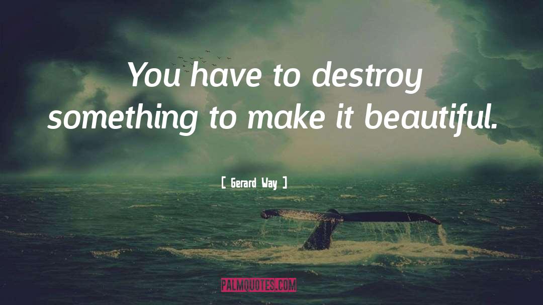 Destroy quotes by Gerard Way