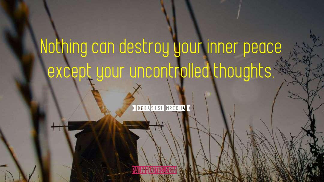 Destroy Your Inner Peace quotes by Debasish Mridha