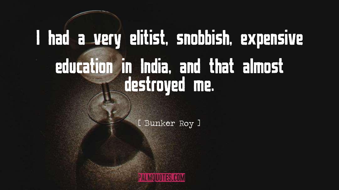 Destroyed quotes by Bunker Roy