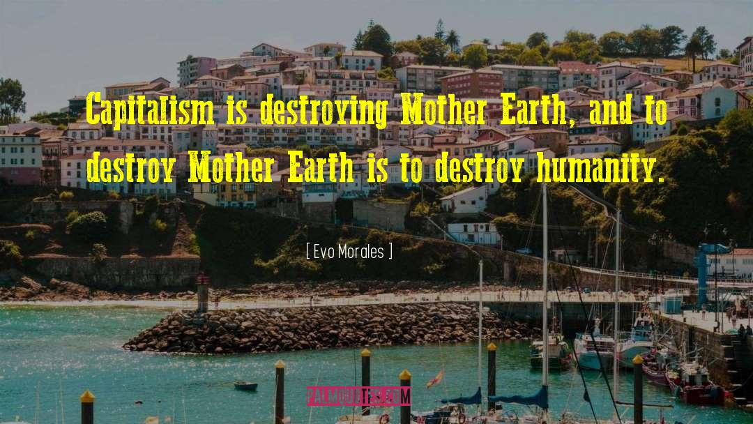 Destroying Mother Nature quotes by Evo Morales