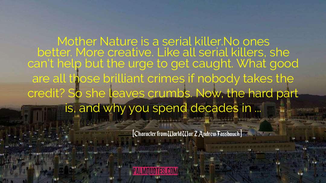 Destroying Mother Nature quotes by Character From World War Z Andrew Fassbauch