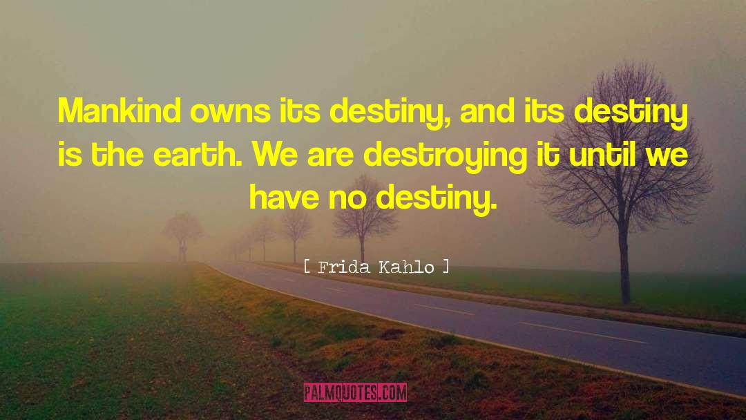 Destroying Ourselves quotes by Frida Kahlo