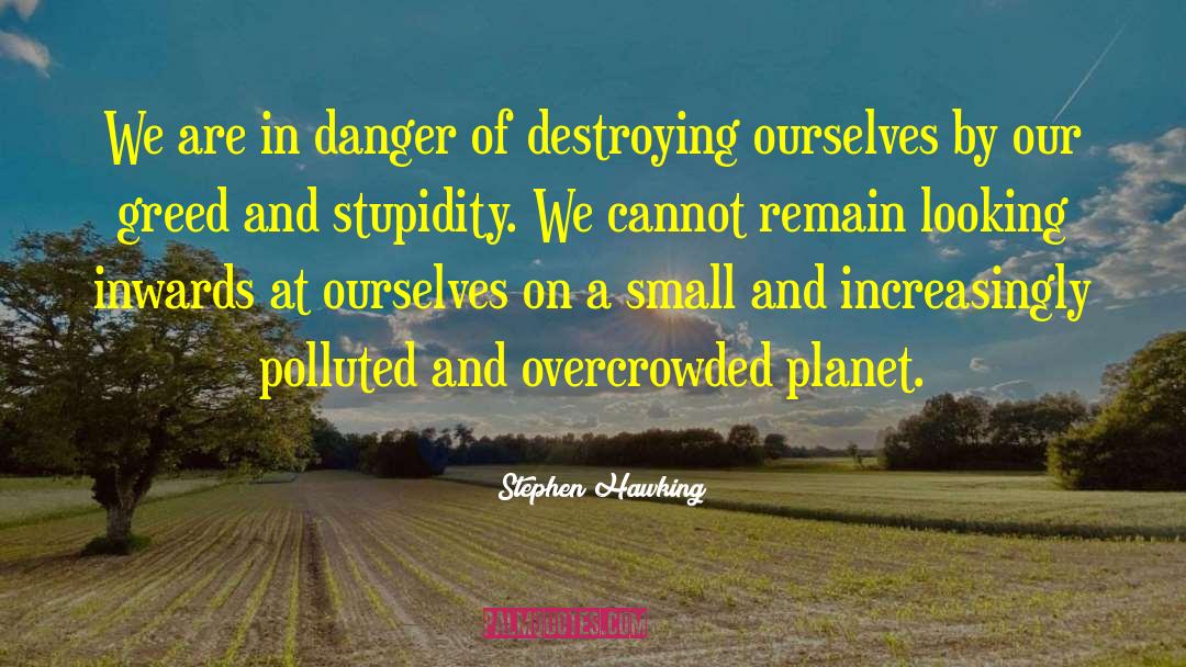Destroying Ourselves quotes by Stephen Hawking