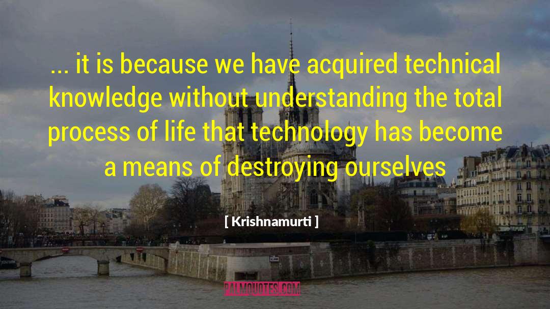 Destroying Ourselves quotes by Krishnamurti