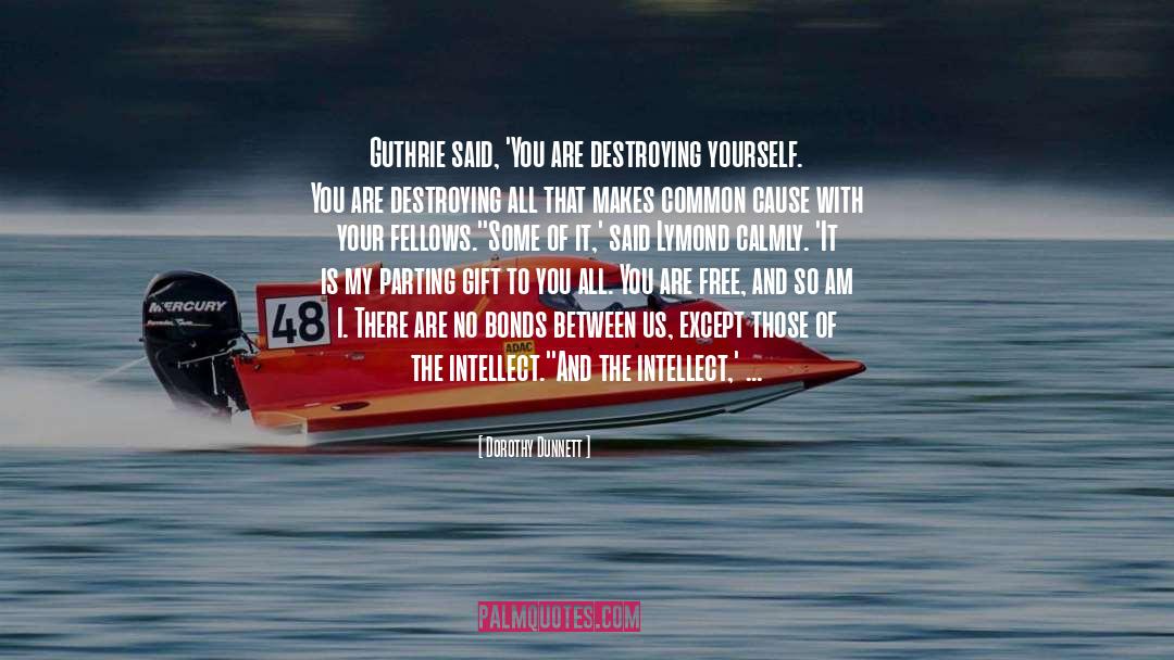 Destroying Yourself quotes by Dorothy Dunnett