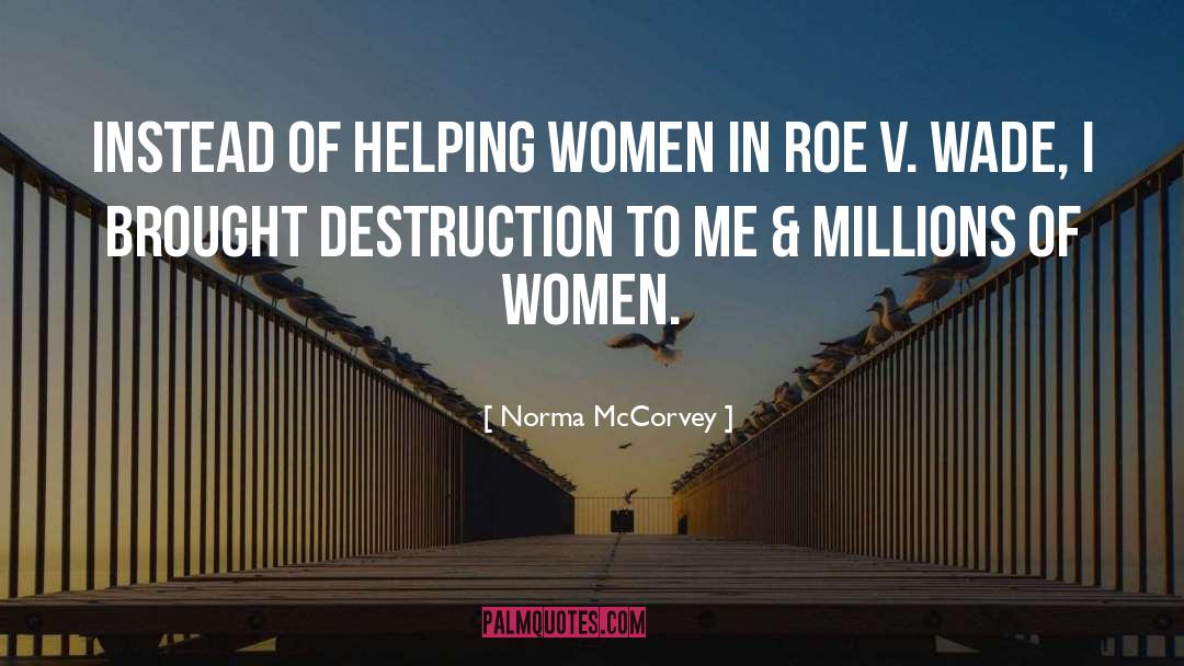 Destruction quotes by Norma McCorvey