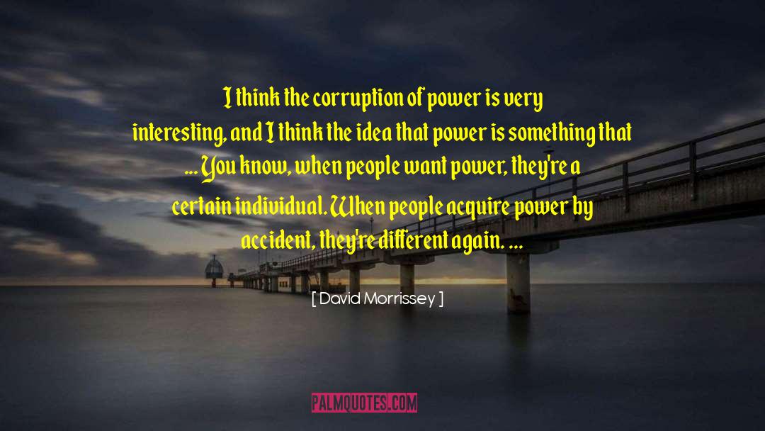 Destructive Power quotes by David Morrissey