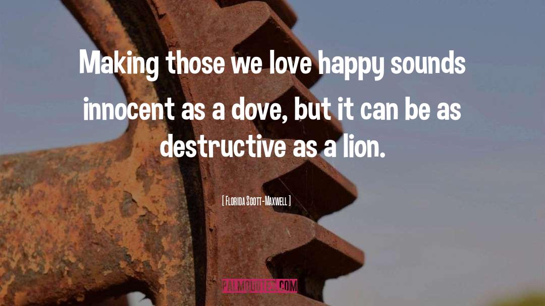 Destructive quotes by Florida Scott-Maxwell