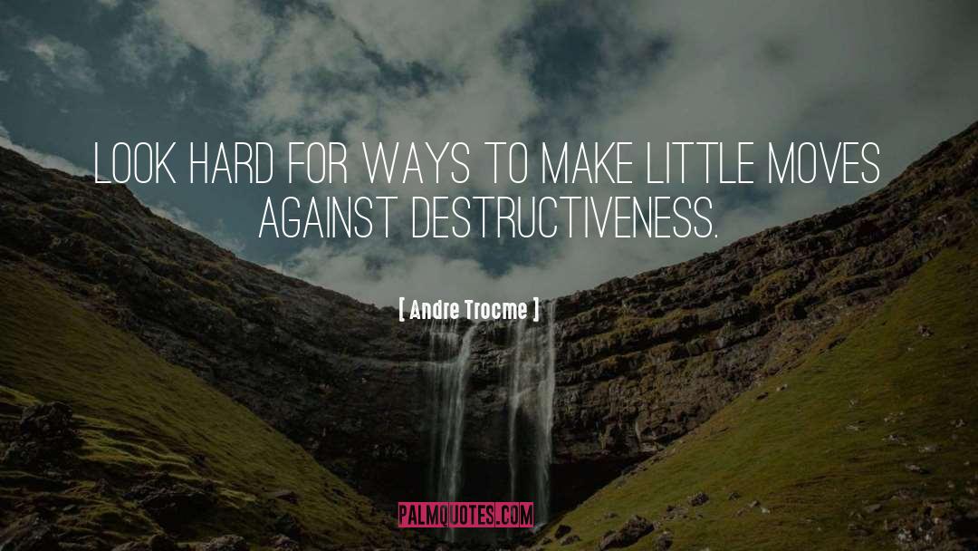 Destructiveness quotes by Andre Trocme