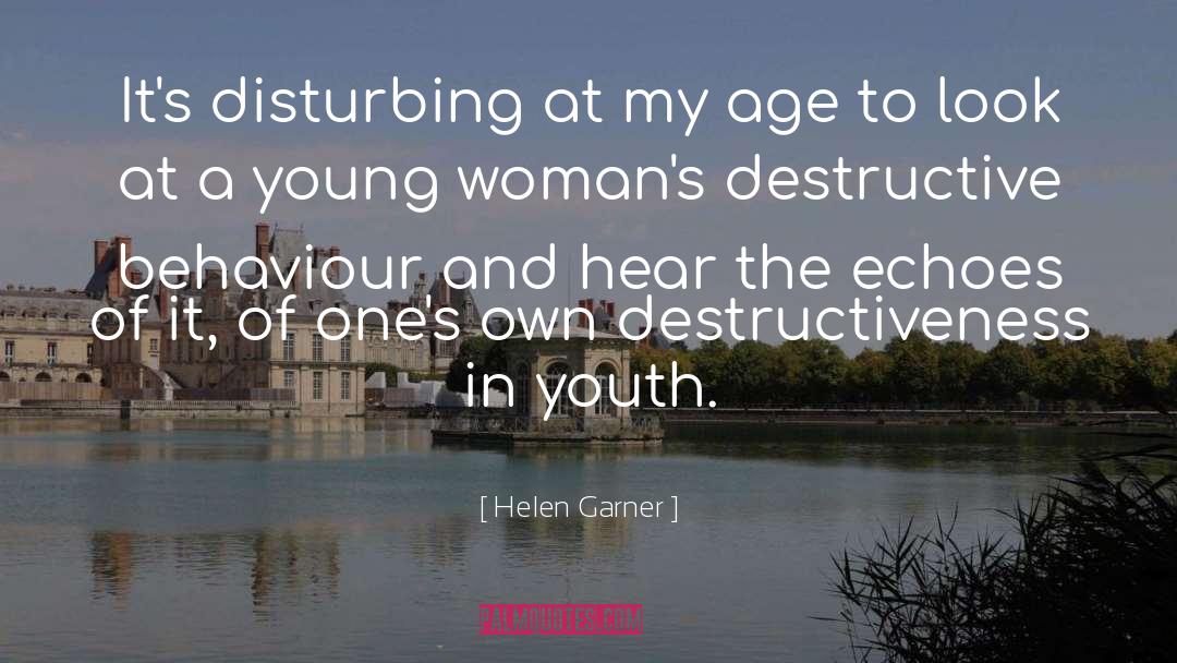 Destructiveness quotes by Helen Garner