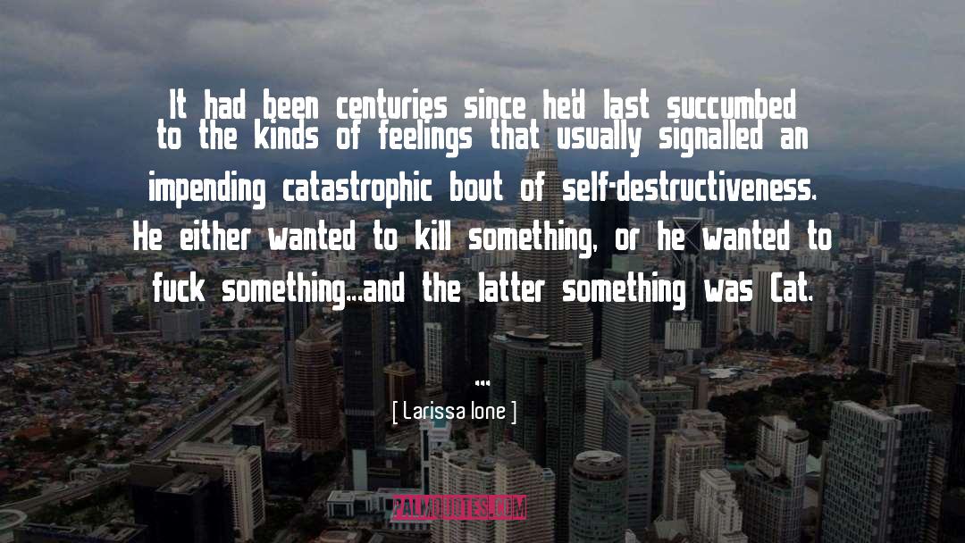 Destructiveness quotes by Larissa Ione