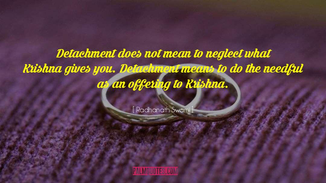 Detachment quotes by Radhanath Swami