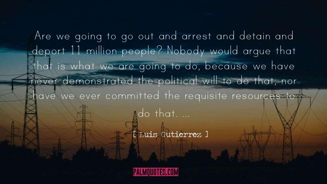 Detain quotes by Luis Gutierrez