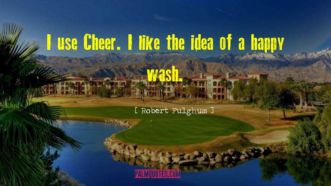 Detergent quotes by Robert Fulghum