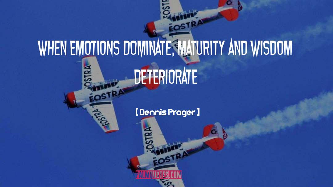 Deteriorate quotes by Dennis Prager