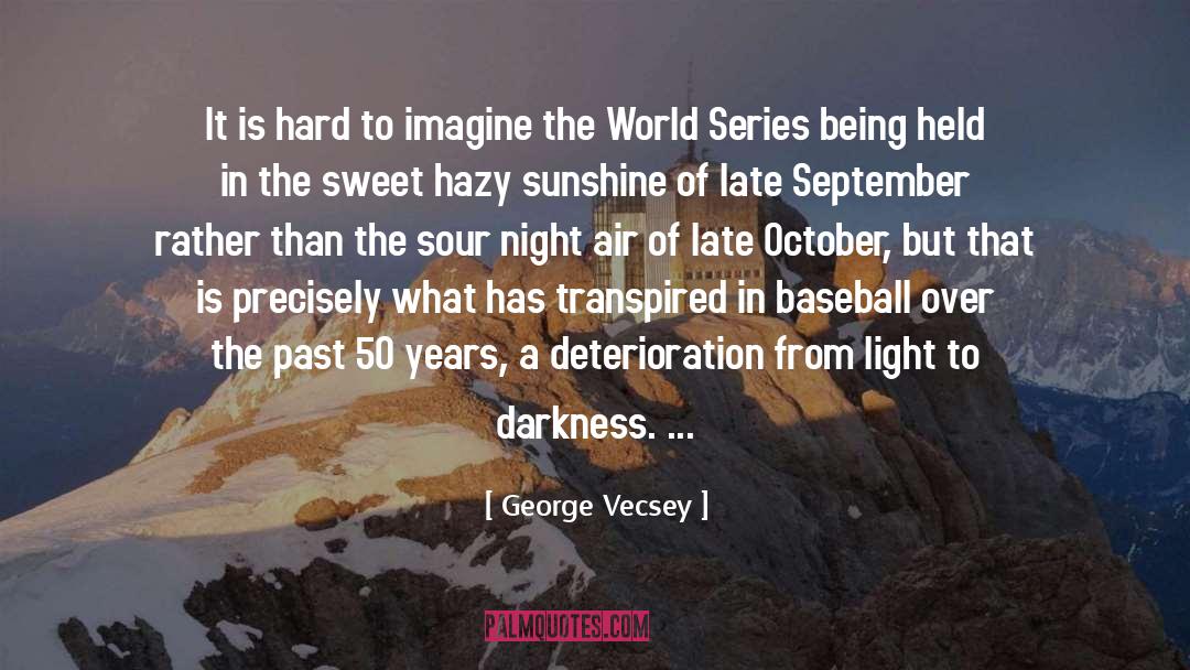 Deterioration quotes by George Vecsey