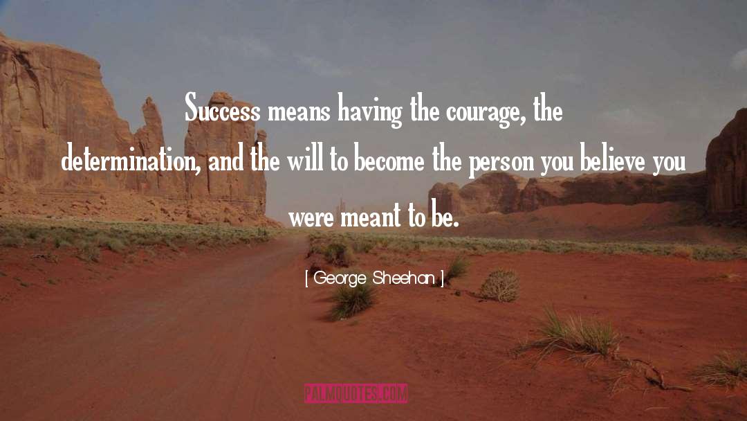 Determination And Persistence quotes by George Sheehan