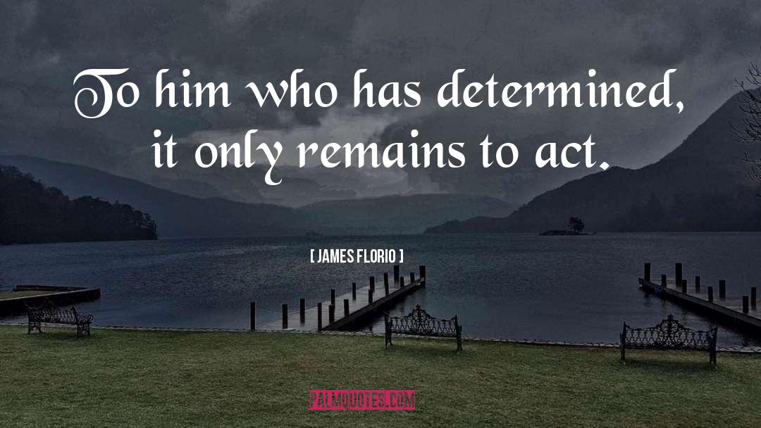 Determination quotes by James Florio