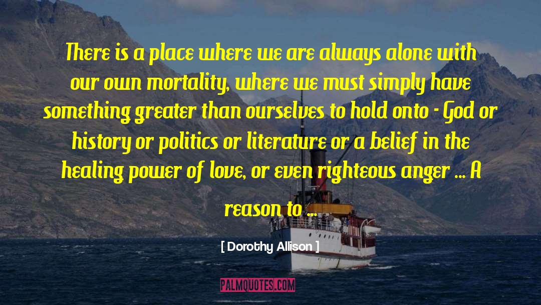 Determination Righteous Anger quotes by Dorothy Allison