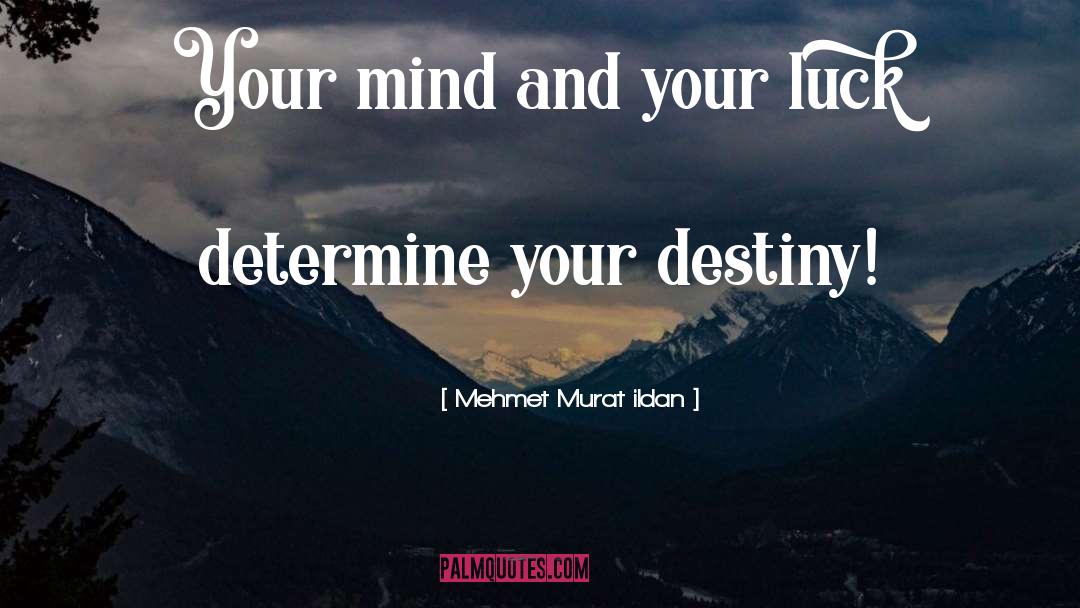 Determine Your Destiny quotes by Mehmet Murat Ildan