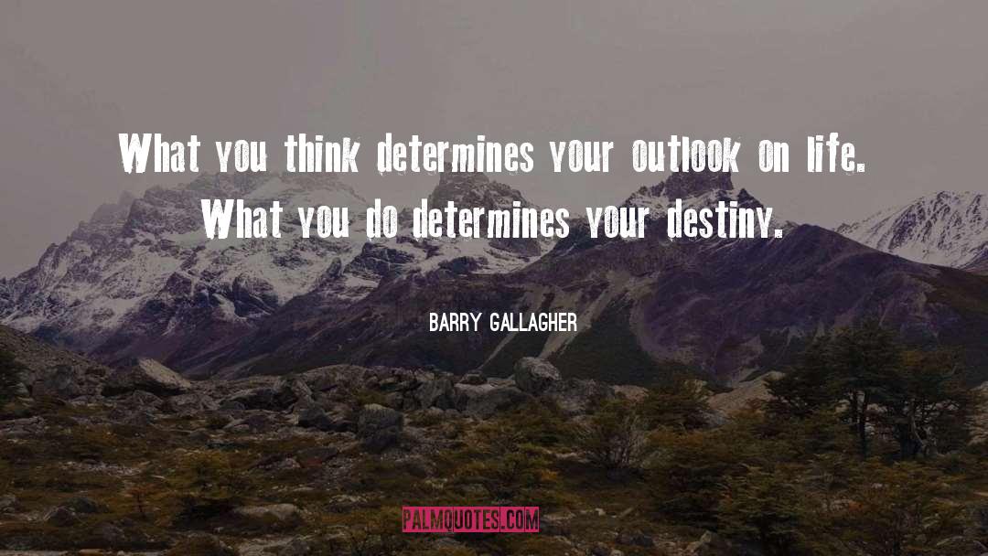 Determine Your Destiny quotes by Barry Gallagher