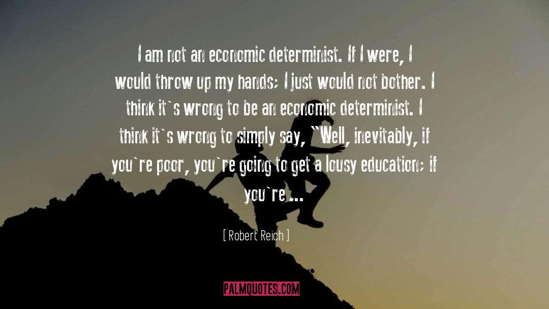 Determinist quotes by Robert Reich