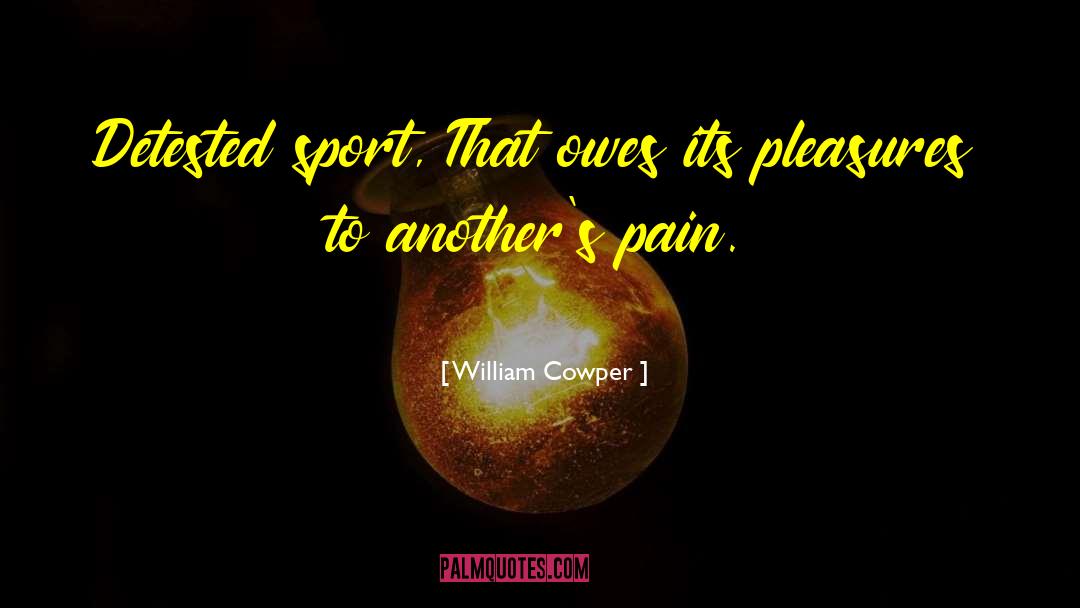 Detested quotes by William Cowper