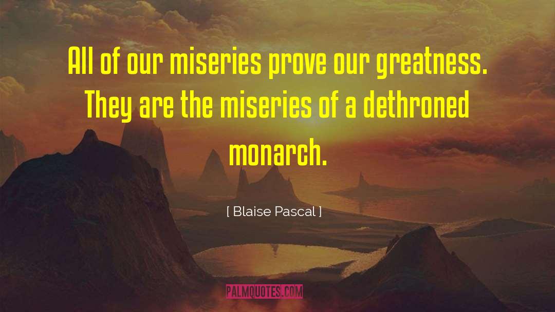Dethroned quotes by Blaise Pascal